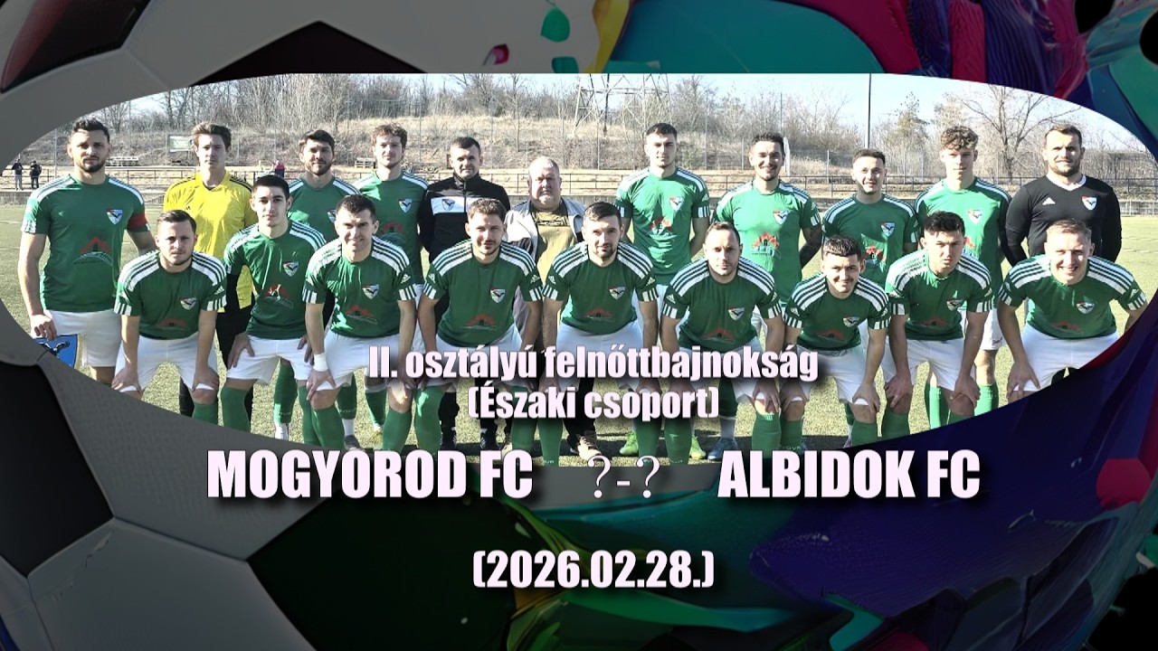 MOGYORÓD FC - ALBIDOK FC ÖSSZEFOGLALÓ (2026.02.28)