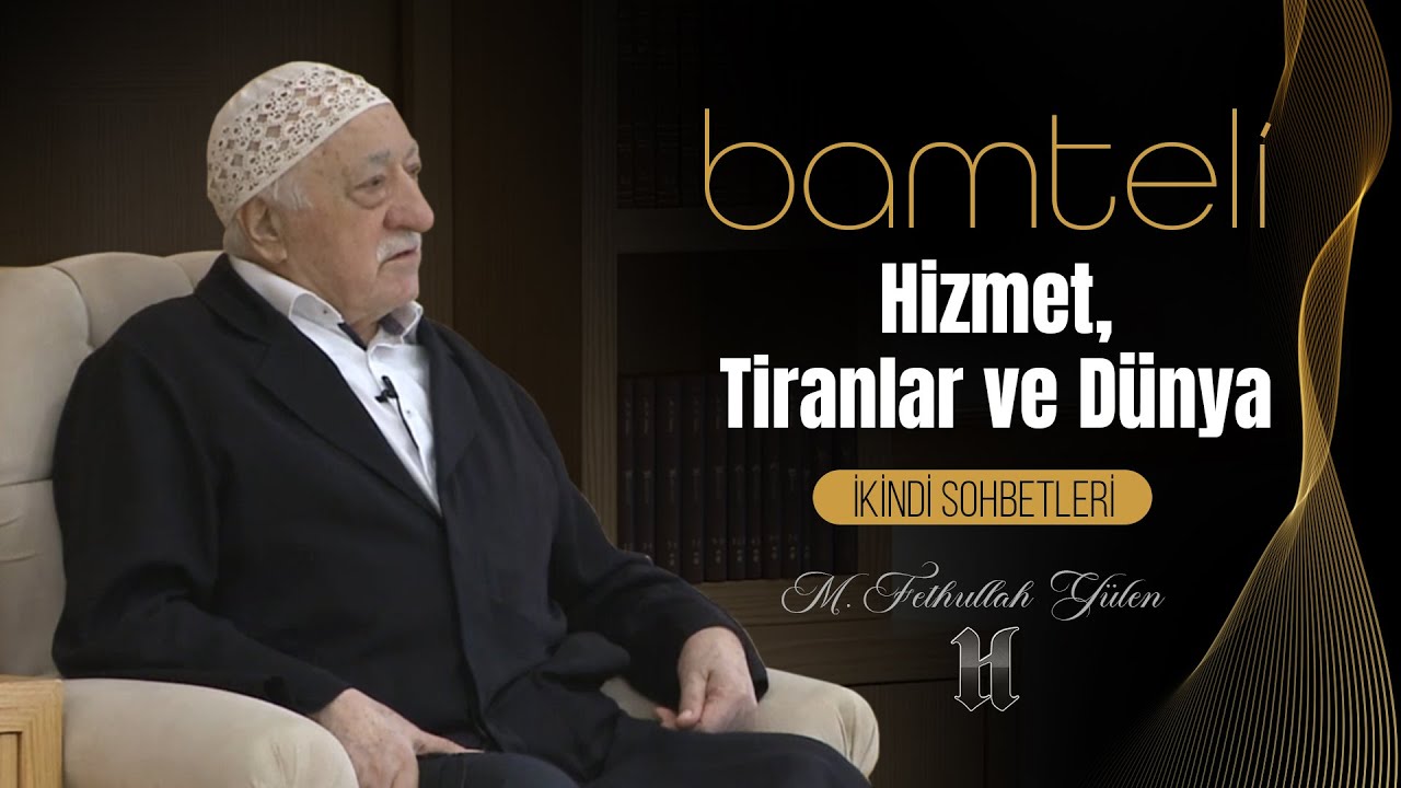 Bamteli | Hizmet, Tiranlar ve Dünya | M. Fethullah Gülen | (2021/02/15)
