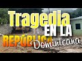 TRAGEDIA!!!  EN LA REPUBLICA DOMINICANA HOY
