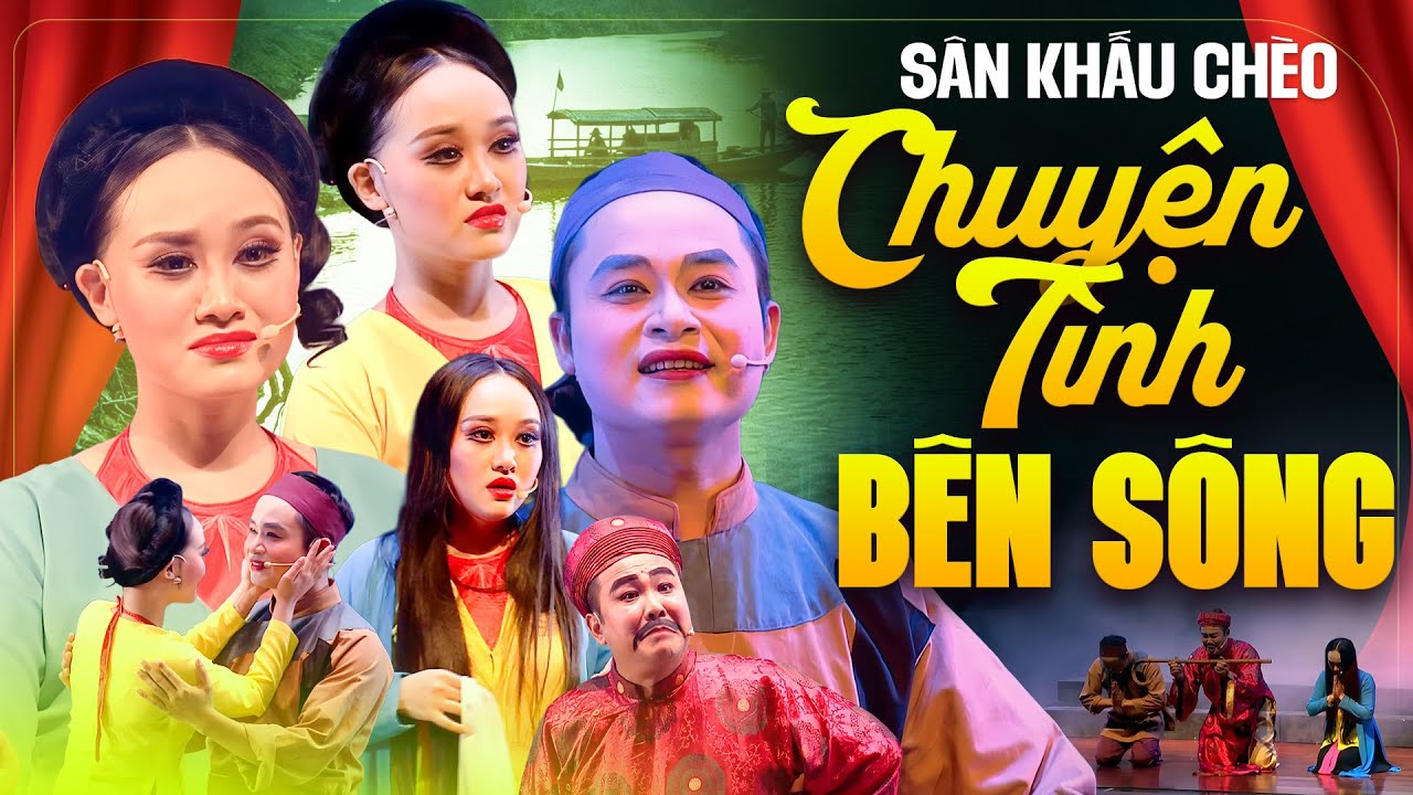 Vở Chèo: Chuyện Tình Bên Sông - Nhà Hát Chèo Xứ Đông | Sân Khấu Chèo Đặc Sắc