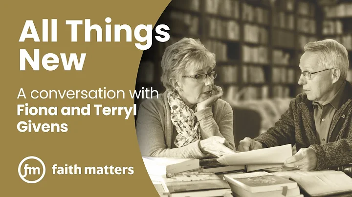 All Things New — A Conversation with Fiona and Terryl Givens