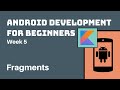 Week 5 - Kotlin Android Development Course for Beginners - Building UI With Fragments