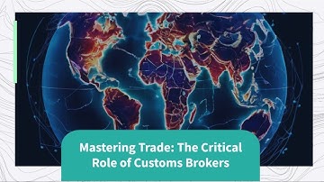 Mastering Trade: The Critical Role of Customs Brokers