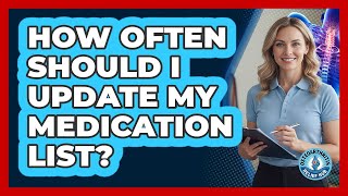 How Often Should I Update My Medication List?