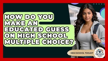 How Do You Make An Educated Guess On High School Multiple Choice? - High School Toolkit
