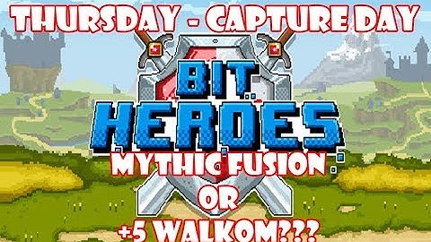 Bit Heroes Thursday Capture Day Mythic Fams or +5 Walkom? Vote Now!