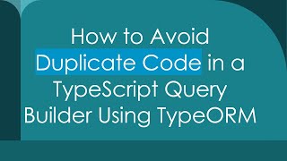 How to Avoid Duplicate Code in a TypeScript Query Builder Using TypeORM