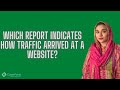 Which Reports Indicate How Traffic Arrived at a Website on GA4