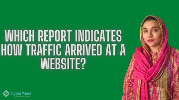 Which Reports Indicate How Traffic Arrived at a Website on GA4
