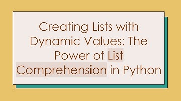Creating Lists with Dynamic Values: The Power of List Comprehension in Python