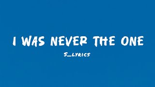 S_lyrics - I was never the one (lyrics)