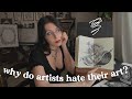 Why do artists hate their artand how to start loving it