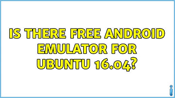 Ubuntu: Is there free android emulator for ubuntu 16.04?