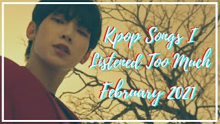 [NOT ONLY KPOP] Songs I Listened Too Much - February 2K21