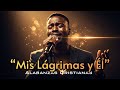 💛 En Mi Debilidad Sentí Tu Fuerza | Canciones de alabanza cristiana para renovar el espíritu