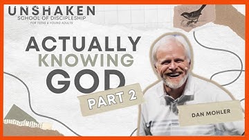 ✝️ Knowing God Personally - (UNSHAKEN Part 2) - Dan Mohler