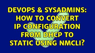 DevOps & SysAdmins: How to convert ip configuration from dhcp to static using nmcli?