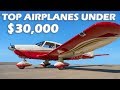 Top Airplanes Under $30k!