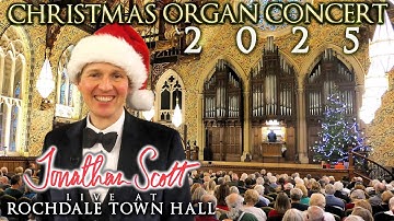 2025 CHRISTMAS ORGAN CONCERT - JONATHAN SCOTT - LIVE FROM ROCHDALE TOWN HALL