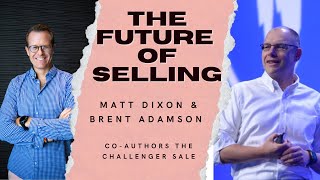 THE FUTURE OF SELLING with Challenger Sale Authors, Matt Dixon & Brent Adamson | Sales Podcast 2022