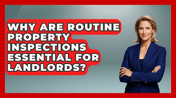 Why Are Routine Property Inspections Essential For Landlords? - Mastering Property Management