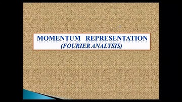 Momentum Representation (Fourier Analysis)