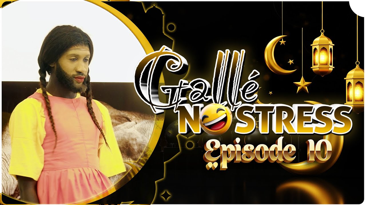 GALLÉ NO STRESS (RAMADAN) - EPISODE 10