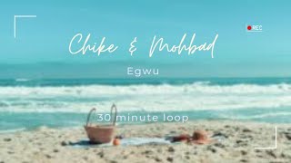 Chiké & Mohbad - Egwu (30m loop)