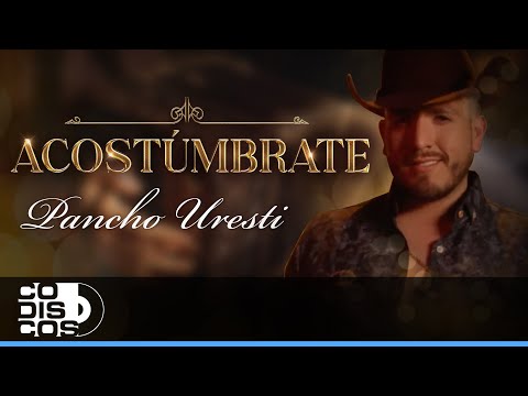 Acostúmbrate - Pancho Uresti