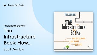 The Infrastructure Book: How Cities Work and… by Sybil Derrible · Audiobook preview
