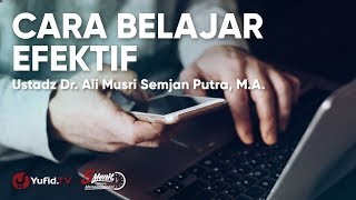 Cara Belajar Efektif - Ustadz Dr. Ali Musri Semjan Putra, M.A.