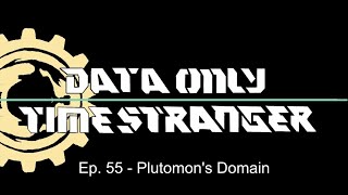 Time Stranger Data Only - Episode 55 - Plutomon's Domain