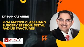 MOA Master Class Hand Surgery Session: Distal Radius Fractures : Dr Pankaj Ahire Complex Distal Radius Fractures By Dr Saurabh Aggarwal