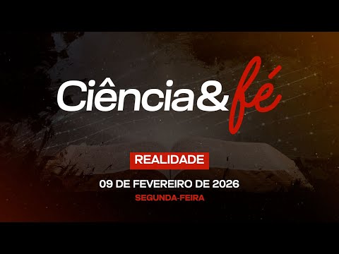 09/02/2026 - [Ciência e Fé] - Igreja Cristã Maranata - "Realidade"
