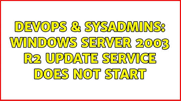 DevOps & SysAdmins: Windows Server 2003 R2 Update service does not start