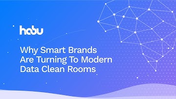 Habu Data Clean Rooms 101: Why Smart Brands Are Turning To Modern Data Clean Rooms