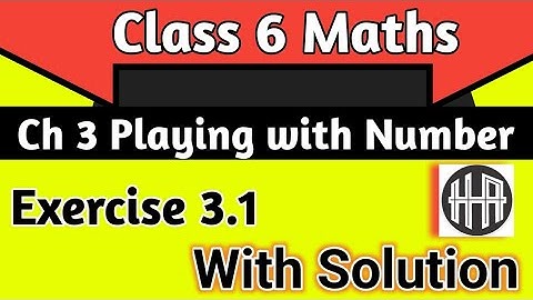 Class 6 Maths Ch 3 Playing With Number Class 6| Ex 3.1 Playing with Number| Ncert Solutions Class 6