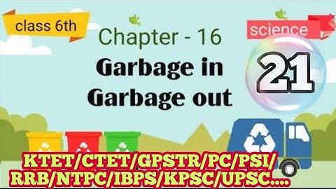 Class 6 | Chapter -16 | Garbage in Garbage out | CBSE Science | CTET/TET/GPSTR/FDA/SDA/RRB/PDO/KPSC
