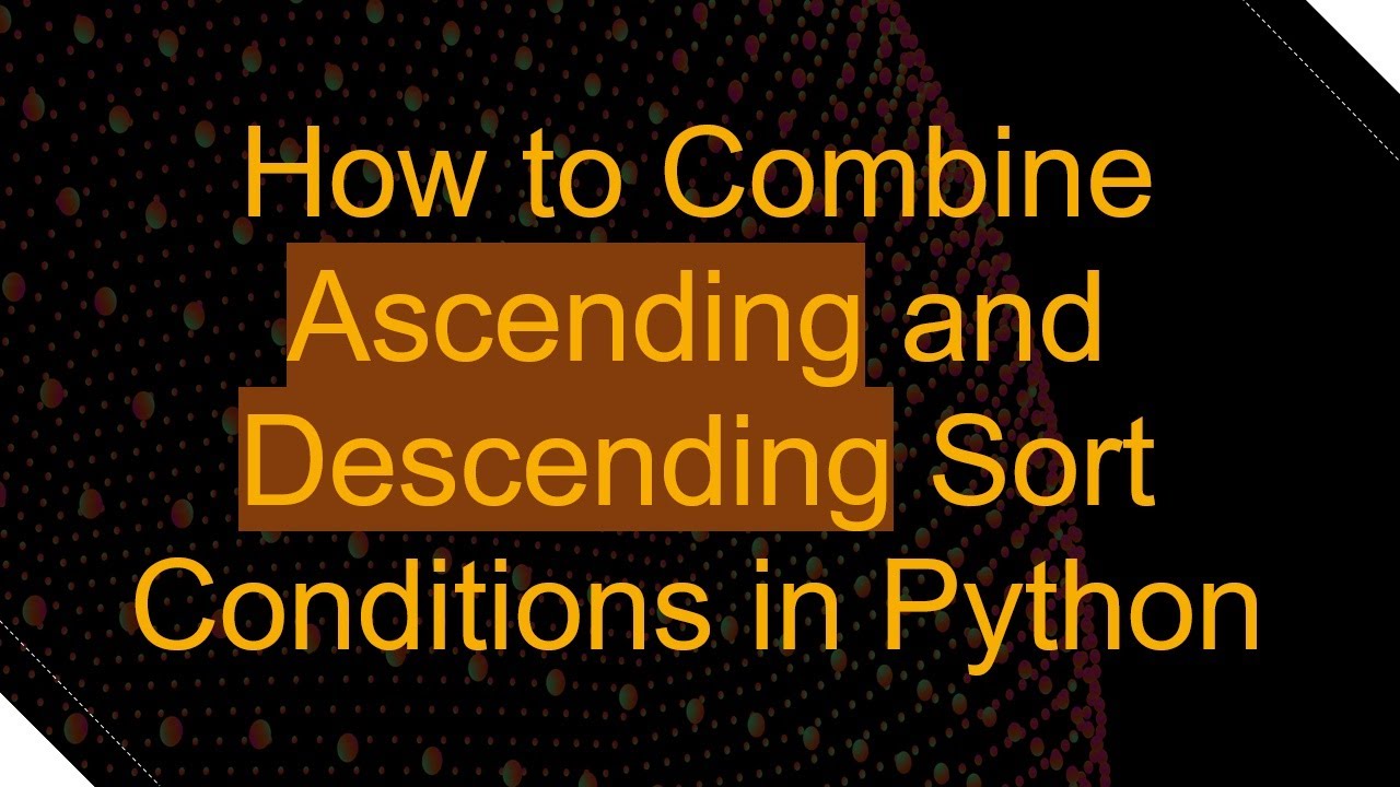 How to Combine Ascending and Descending Sort Conditions in Python - YouTube