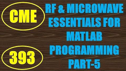 CME | Lecture-393 | RF & Microwave Essentials for MATLAB Programming Part-5