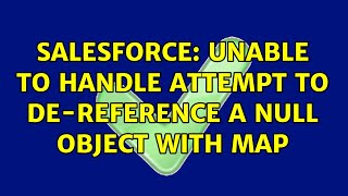 Salesforce: Unable to handle Attempt to de-reference a null object with map (2 Solutions!!)