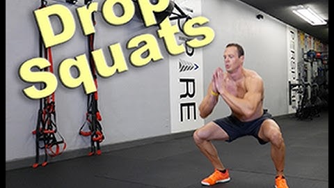 Drop Squats - The Exercise You Should Be Doing