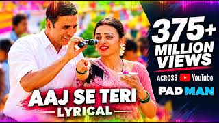 Aaj Se Teri Lyrical Song ❤️ | Pad Man | Akshay Kumar & Radhika Apte | Romantic Hindi Song