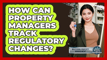 How Can Property Managers Track Regulatory Changes?