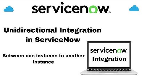 ServiceNow Integration | Between two instances | unidirectional Integration
