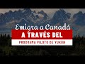 Emigra a Canadá con el Programa Piloto de Yukon