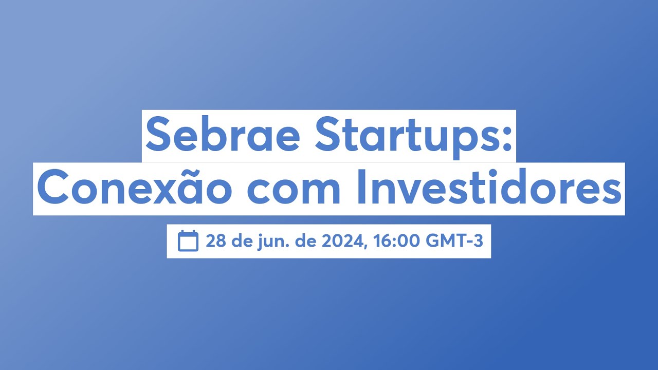 Sebrae Startups: Conexão com Investidores