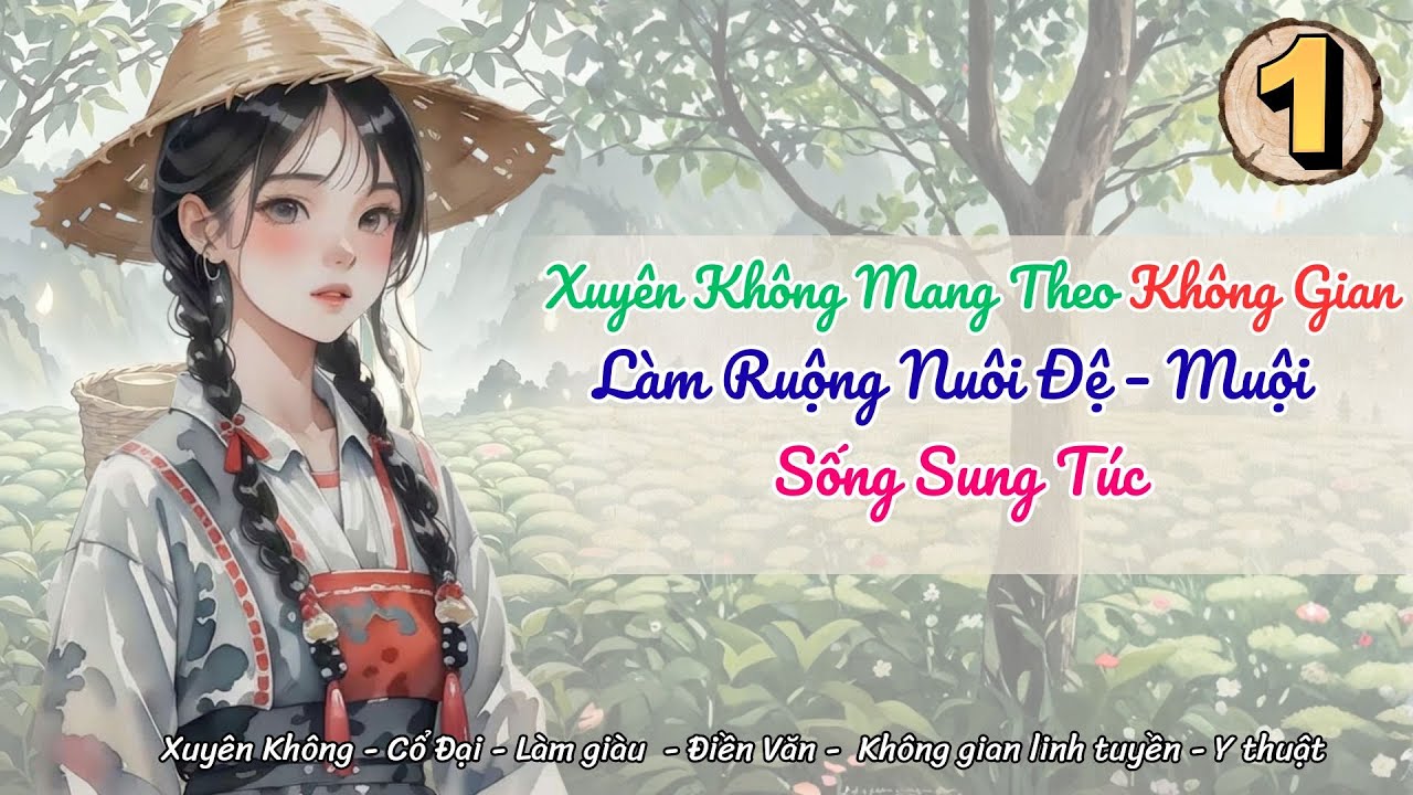 [Điền văn - Không gian] Tập 1:Xuyên Không Mang Theo Không Gian, Làm Ruộng Nuôi Đệ–Muội Sống Sung Túc