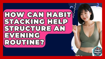 How Can Habit Stacking Help Structure An Evening Routine? - Habit Hacks Hub