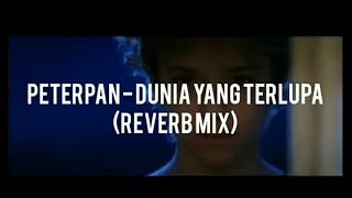 Peterpan - Dunia Yang Terlupa (REVERB MIX)